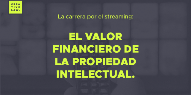 La carrera del streaming: el valor financiero de la propiedad intelectual.