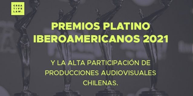 PREMIOS PLATINO IBEROAMERCANOS 2021 Y LA ALTA PARTICIPACIÓN DE PRODUCCIONES AUDIOVISUALES CHILENAS.