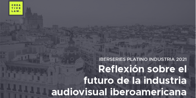 Reflexión sobre el futuro de la industria audiovisual iberamericana.