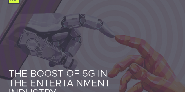THE BOOST OF 5G IN THE ENTERTAINMENT INDUSTRY.